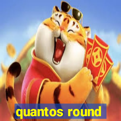 quantos round