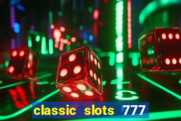 classic slots 777 paga mesmo