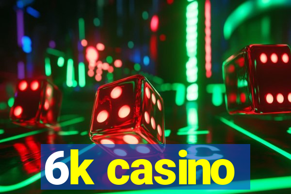 6k casino