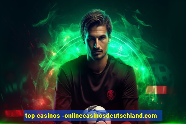 top casinos -onlinecasinosdeutschland.com