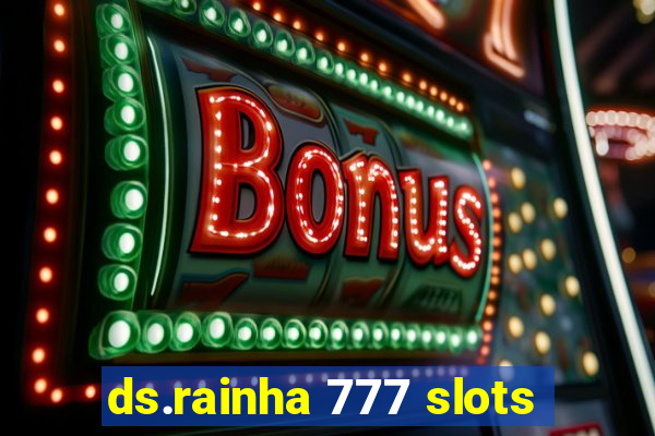 ds.rainha 777 slots