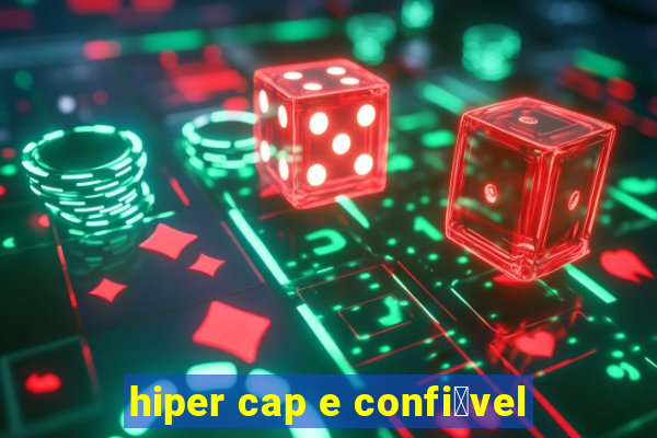 hiper cap e confi谩vel