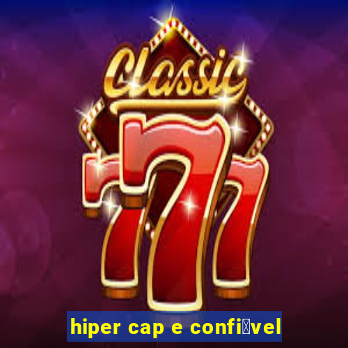 hiper cap e confi谩vel