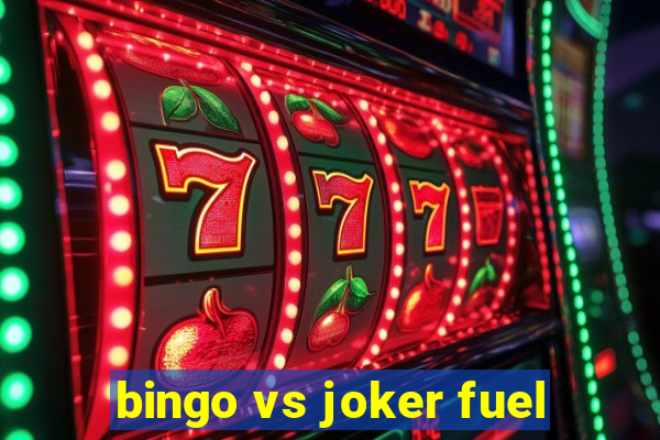 bingo vs joker fuel