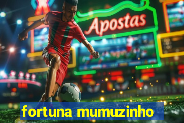 fortuna mumuzinho