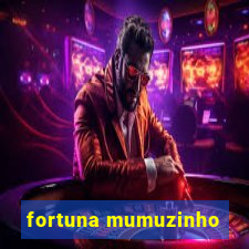 fortuna mumuzinho