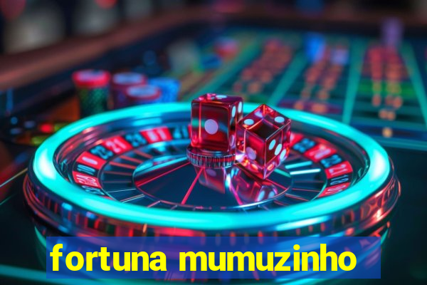 fortuna mumuzinho