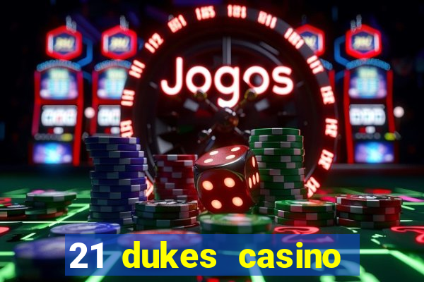 21 dukes casino real money