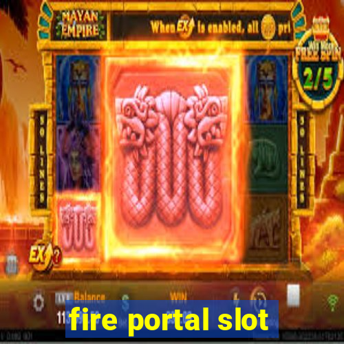 fire portal slot