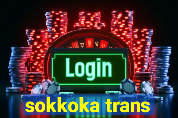 sokkoka trans