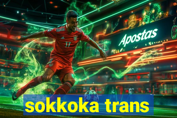 sokkoka trans