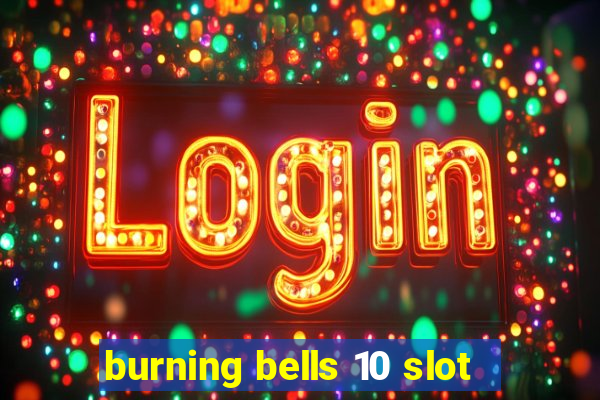 burning bells 10 slot