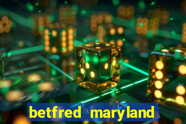 betfred maryland bonus code