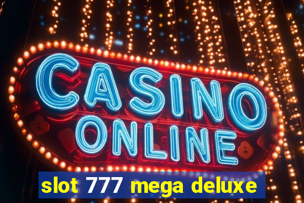 slot 777 mega deluxe