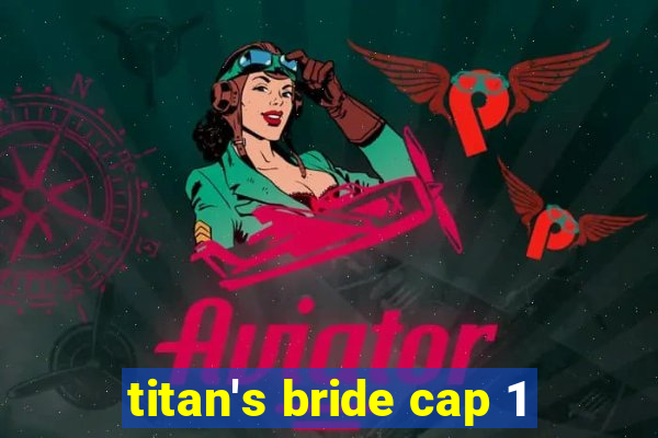 titan's bride cap 1