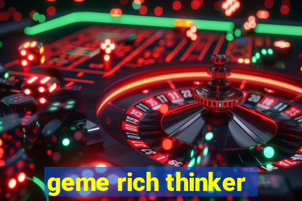 geme rich thinker