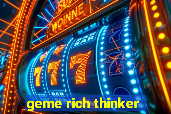 geme rich thinker