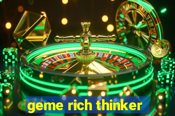 geme rich thinker