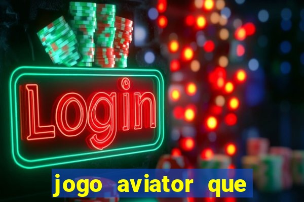 jogo aviator que ganha dinheiro