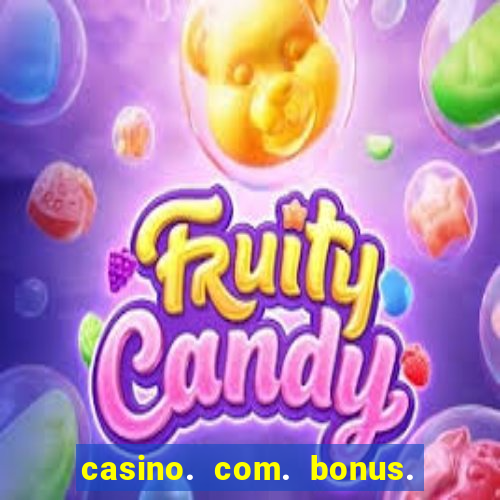 casino. com. bonus. sem. depósito.