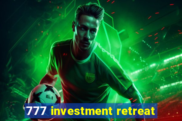 777 investment retreat