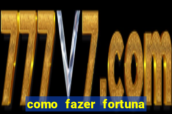 como fazer fortuna com pouco dinheiro