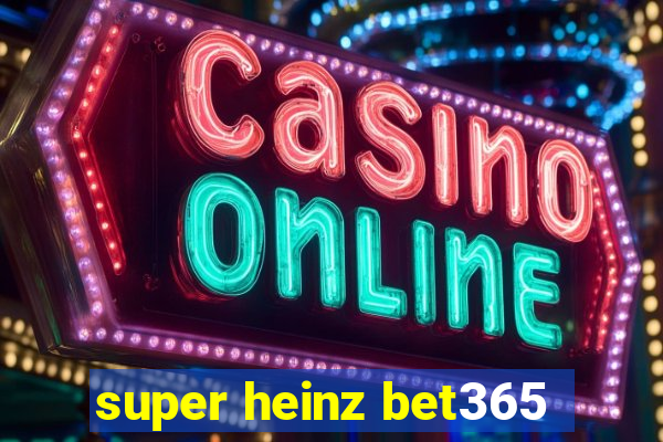 super heinz bet365