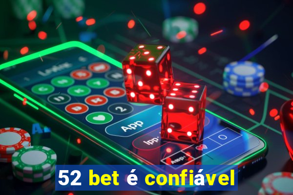 52 bet é confiável