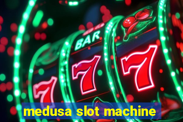 medusa slot machine