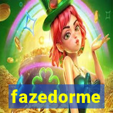 fazedorme