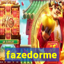 fazedorme