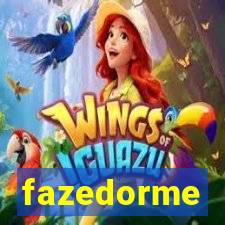 fazedorme