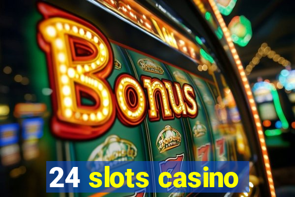 24 slots casino