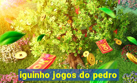 iguinho jogos do pedro