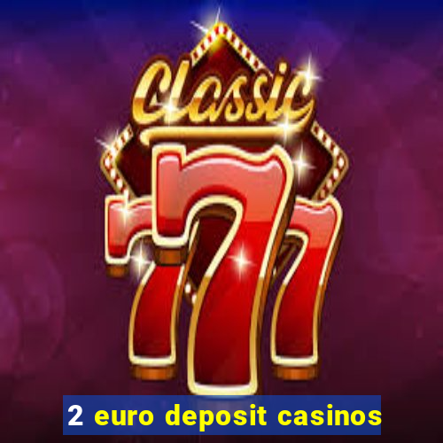 2 euro deposit casinos