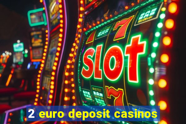 2 euro deposit casinos