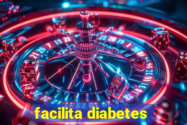 facilita diabetes