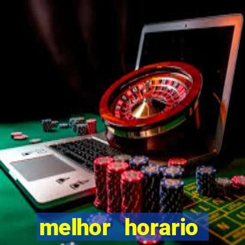 melhor horario tiger fortune