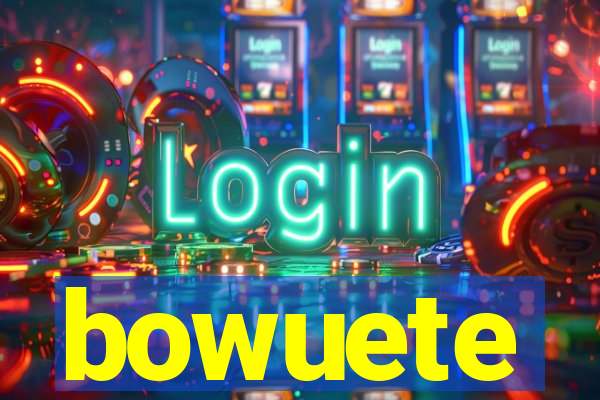 bowuete