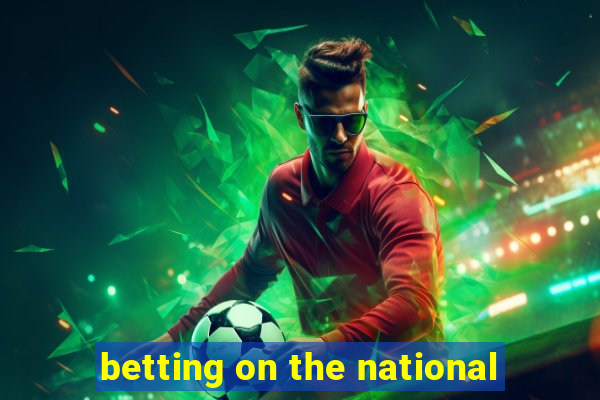 betting on the national