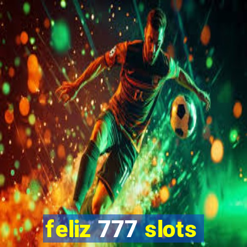 feliz 777 slots