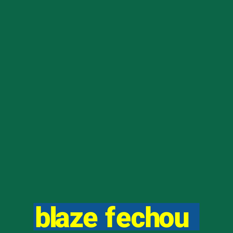 blaze fechou