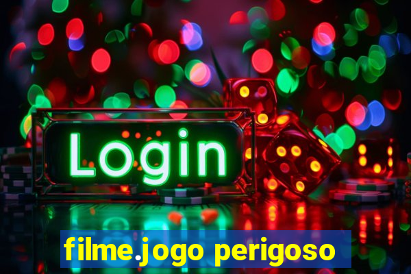 filme.jogo perigoso