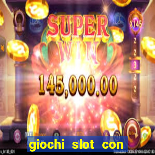 giochi slot con soldi veri