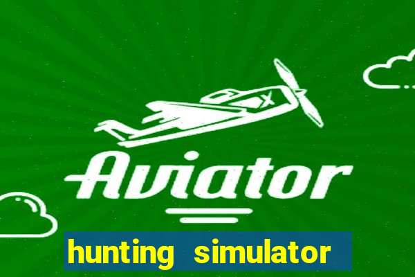 hunting simulator 4x4 dinheiro infinito