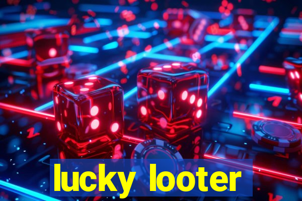 lucky looter