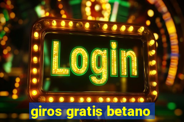 giros gratis betano