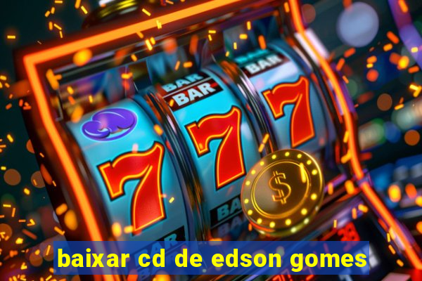 baixar cd de edson gomes