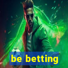 be betting