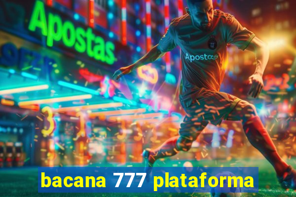 bacana 777 plataforma